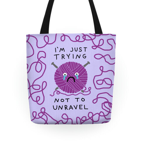 I'm Just Trying Not To Unravel Tote
