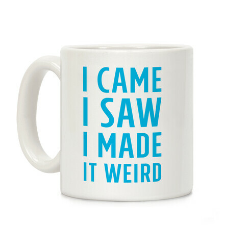 I Made it Weird Coffee Mug