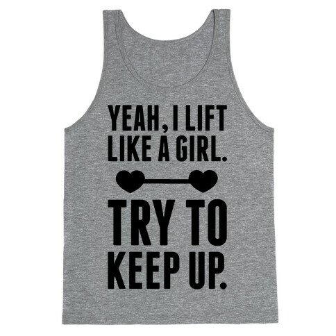 Yeah I Lift Like A Girl, Try To Keep Up Tank Top