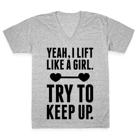 Yeah I Lift Like A Girl, Try To Keep Up V-Neck Tee Shirt