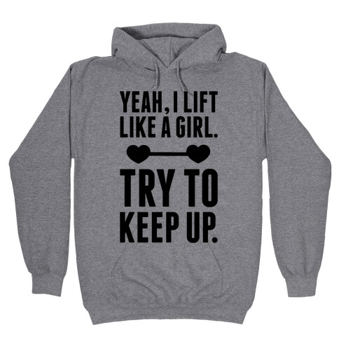 Yeah I Lift Like A Girl, Try To Keep Up Hooded Sweatshirt