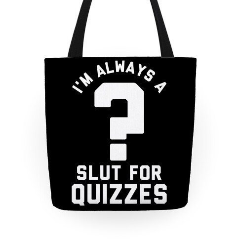 I'm Always a Slut for Quizzes Tote