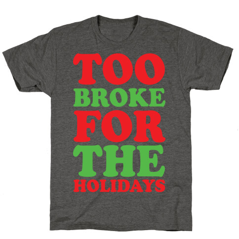 Too Broke For The Holidays T-Shirt