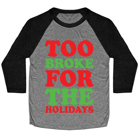 Too Broke For The Holidays Baseball Tee