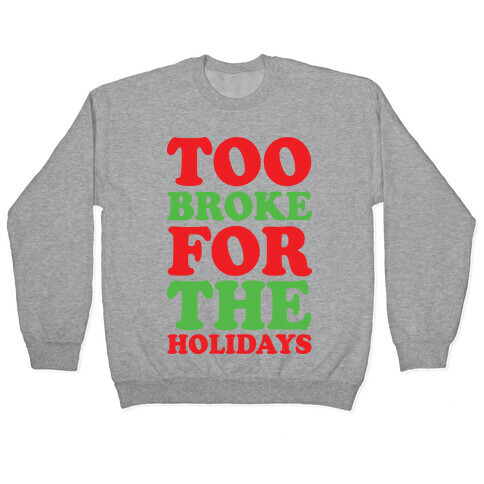 Too Broke For The Holidays Pullover