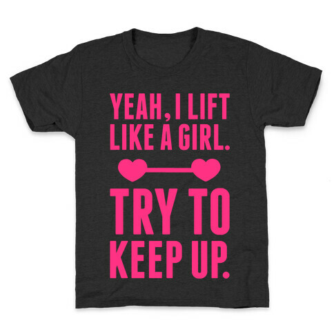 Yeah I Lift Like A Girl, Try To Keep Up Kids T-Shirt