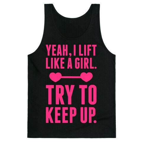 Yeah I Lift Like A Girl, Try To Keep Up Tank Top
