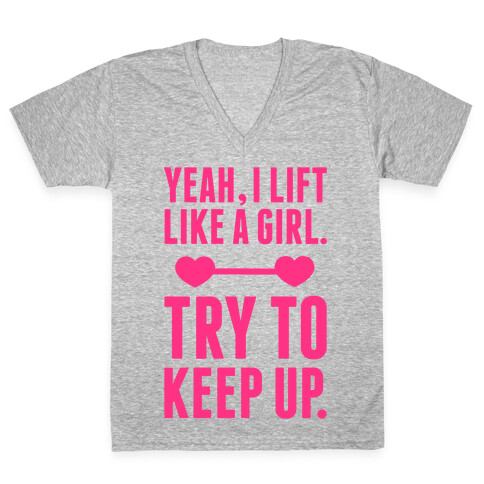 Yeah I Lift Like A Girl, Try To Keep Up V-Neck Tee Shirt