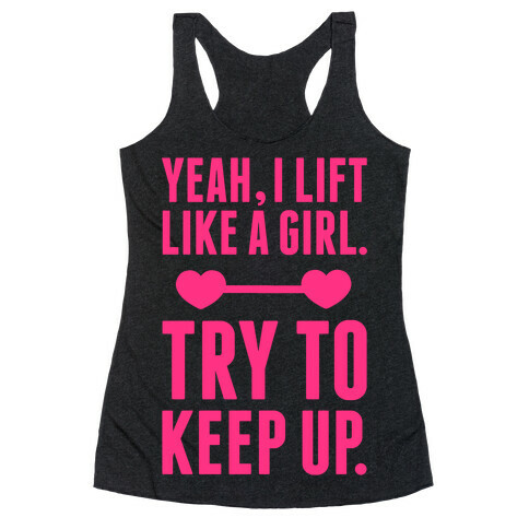 Yeah I Lift Like A Girl, Try To Keep Up Racerback Tank Top