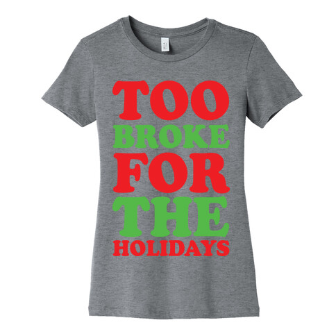 Too Broke For The Holidays Womens T-Shirt