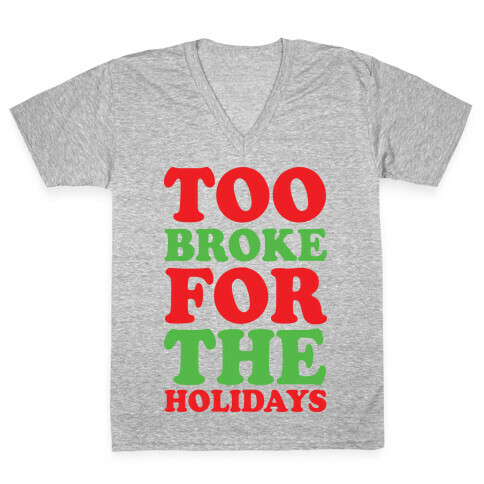 Too Broke For The Holidays V-Neck Tee Shirt