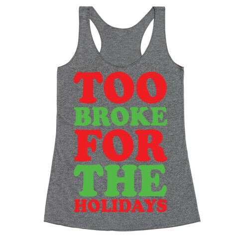 Too Broke For The Holidays Racerback Tank Top