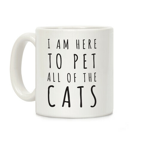 I Am Here To Pet All Of The Cats Coffee Mug