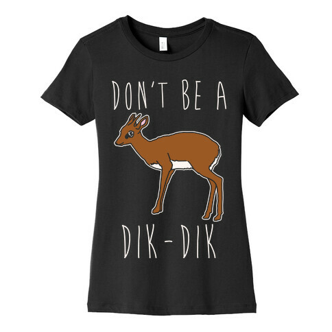 Don't Be A Dik-Dik White Print Womens T-Shirt