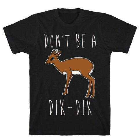 Don't Be A Dik-Dik White Print T-Shirt