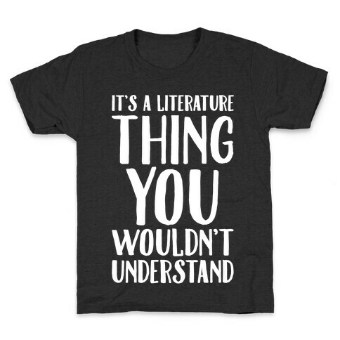 It's A Literature Thing You Wouldn't Understand White Print Kids T-Shirt