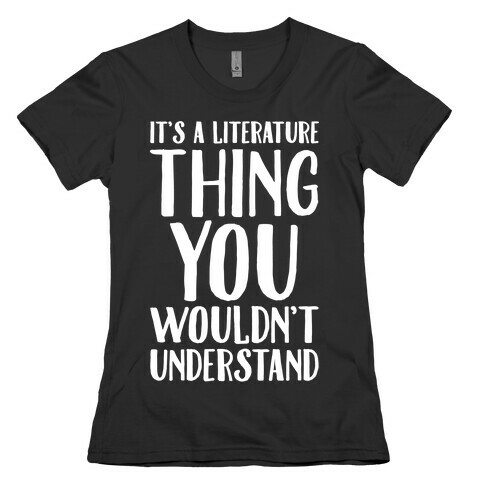 It's A Literature Thing You Wouldn't Understand White Print Womens T-Shirt
