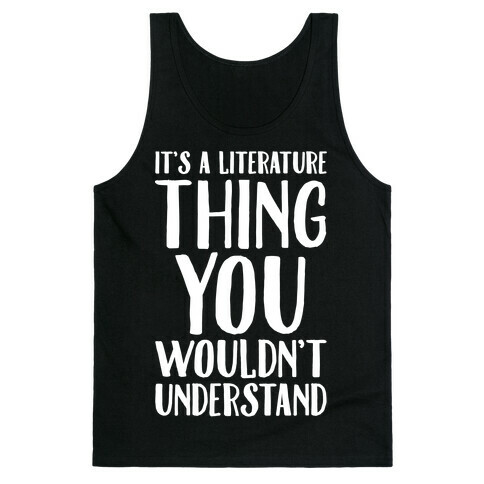 It's A Literature Thing You Wouldn't Understand White Print Tank Top