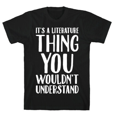 It's A Literature Thing You Wouldn't Understand White Print T-Shirt