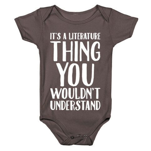 It's A Literature Thing You Wouldn't Understand White Print Baby One-Piece