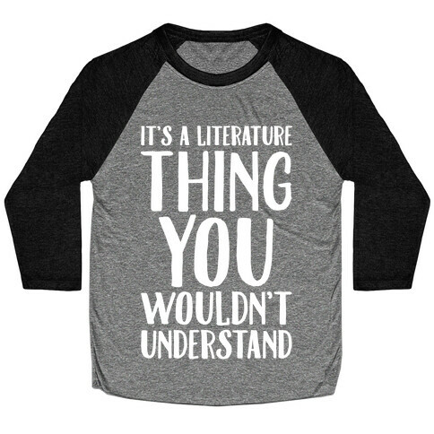 It's A Literature Thing You Wouldn't Understand White Print Baseball Tee