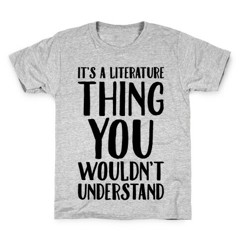 It's A Literature Thing You Wouldn't Understand Kids T-Shirt