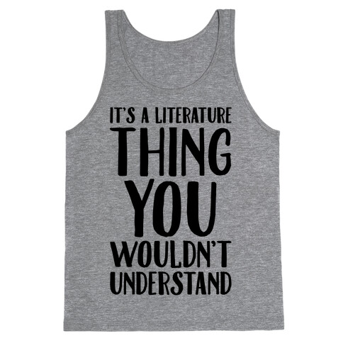 It's A Literature Thing You Wouldn't Understand Tank Top