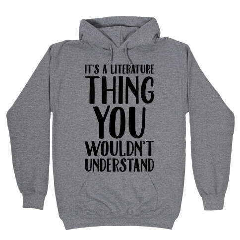 It's A Literature Thing You Wouldn't Understand Hooded Sweatshirt