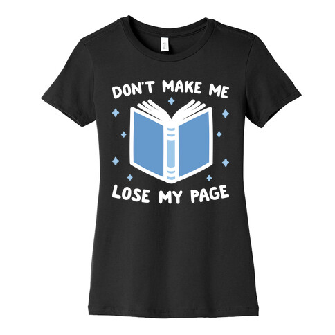 Don't Make Me Lose My Page Womens T-Shirt