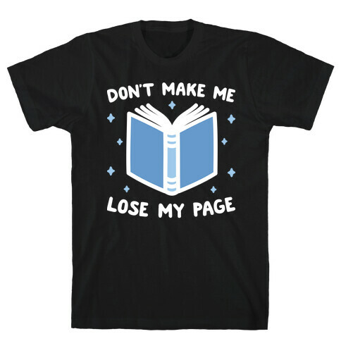Don't Make Me Lose My Page T-Shirt