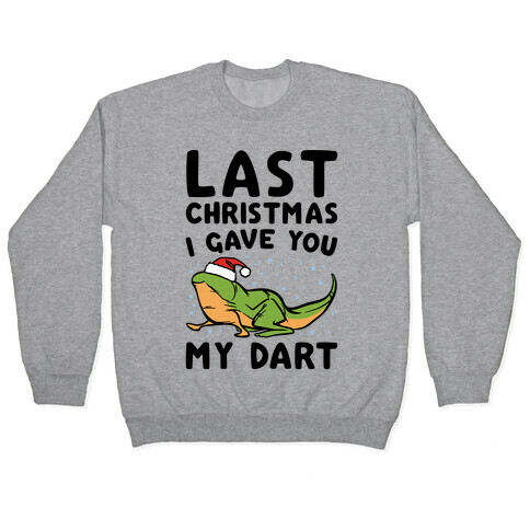 Last Christmas I Have You My Dart Parody Pullover