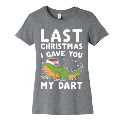 Last Christmas I Have You My Dart Parody White Print Womens T-Shirt