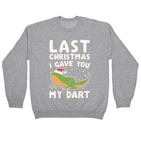 Last Christmas I Have You My Dart Parody White Print Pullover