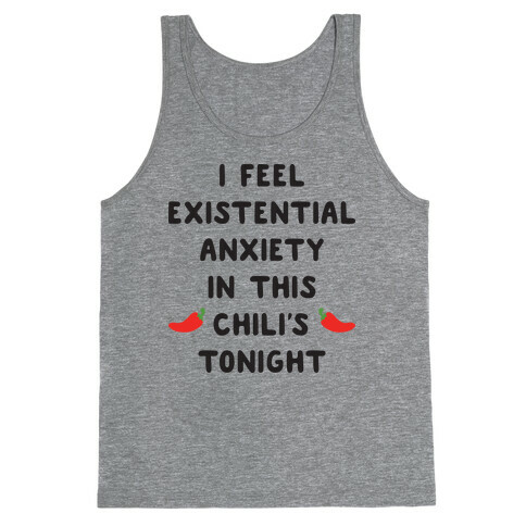 I Feel Existential Anxiety In This Chili's Tonight Tank Top