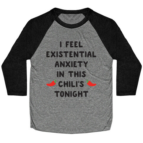 I Feel Existential Anxiety In This Chili's Tonight Baseball Tee