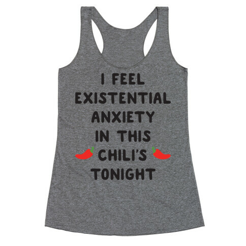 I Feel Existential Anxiety In This Chili's Tonight Racerback Tank Top