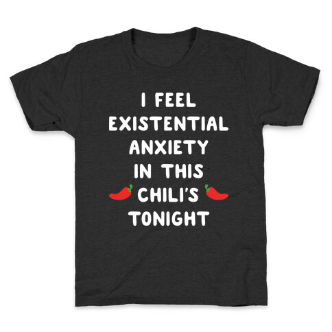 I Feel Existential Anxiety In This Chili's Tonight Kids T-Shirt
