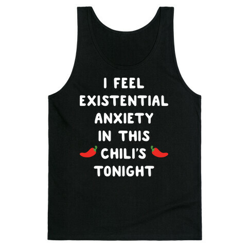 I Feel Existential Anxiety In This Chili's Tonight Tank Top