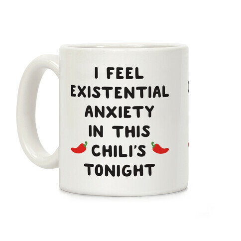 I Feel Existential Anxiety In This Chili's Tonight Coffee Mug