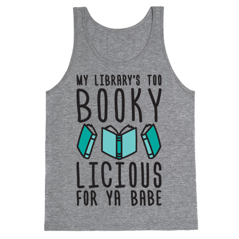 My Library's Too Bookylicious For Ya Babe Tank Top