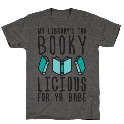 My Library's Too Bookylicious For Ya Babe T-Shirt