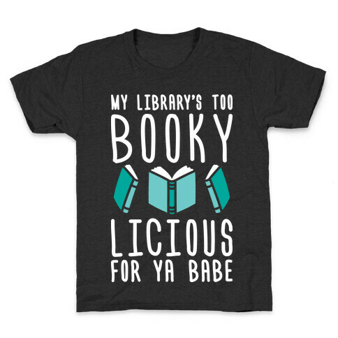 My Library's Too Bookylicious For Ya Babe Kids T-Shirt