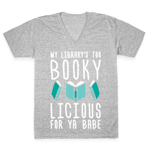 My Library's Too Bookylicious For Ya Babe V-Neck Tee Shirt