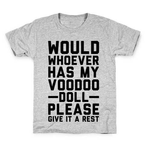 Would Whoever Has My Voodoo Doll Please Give It a Rest Kids T-Shirt