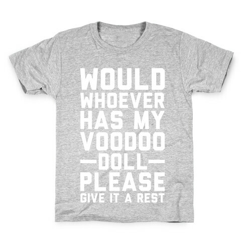 Would Whoever Has My Voodoo Doll Please Give It a Rest Kids T-Shirt