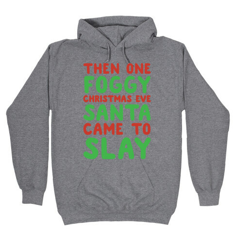 Santa Came To Slay Parody Hooded Sweatshirt