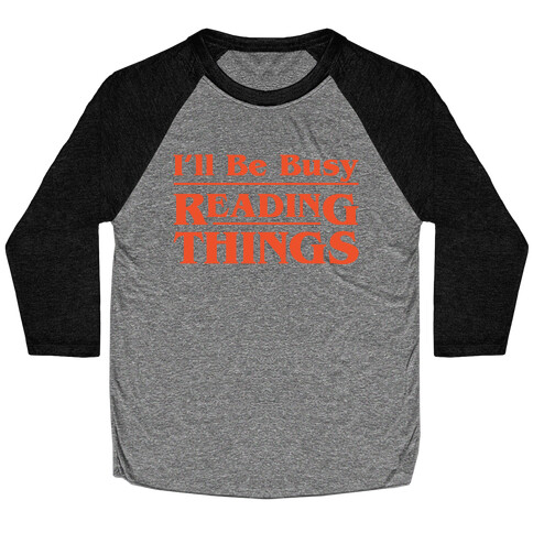 I'll Be Busy Reading Things Parody White Print Baseball Tee