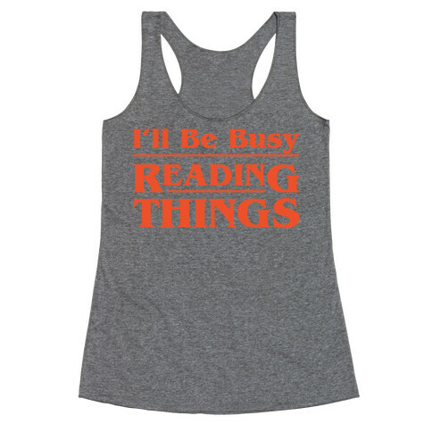 I'll Be Busy Reading Things Parody White Print Racerback Tank Top