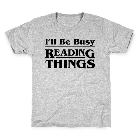 I'll Be Busy Reading Things Parody Kids T-Shirt