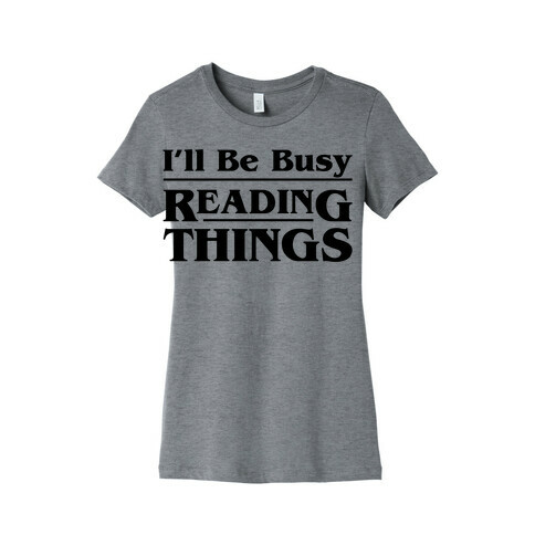 I'll Be Busy Reading Things Parody Womens T-Shirt